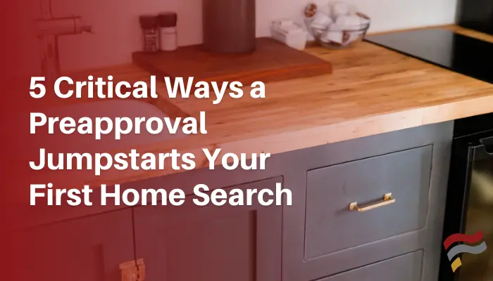 5 Critical Ways a Pre-approval Jumpstarts Your First Home Search